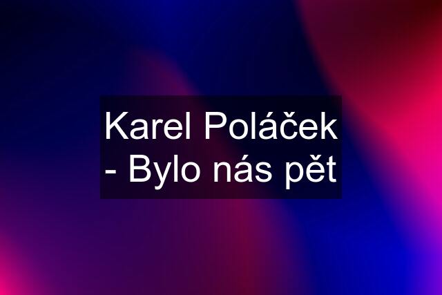 Karel Poláček - Bylo nás pět