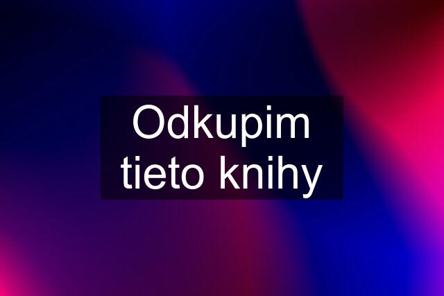 Odkupim tieto knihy