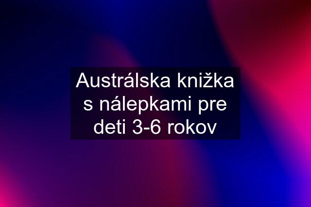 Austrálska knižka s nálepkami pre deti 3-6 rokov