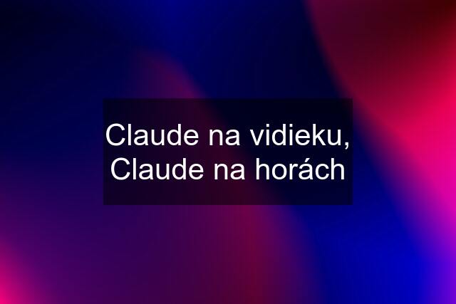 Claude na vidieku, Claude na horách