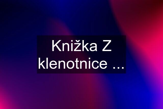 Knižka Z klenotnice ...