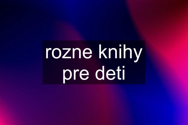 rozne knihy pre deti