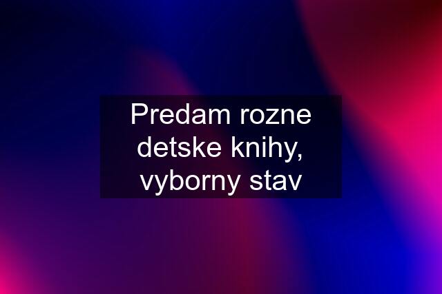 Predam rozne detske knihy, vyborny stav