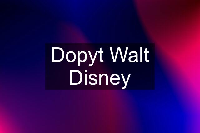 Dopyt Walt Disney