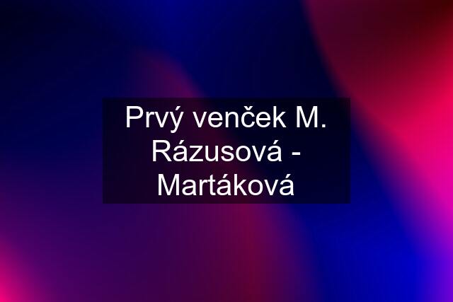 Prvý venček M. Rázusová - Martáková