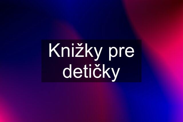 Knižky pre detičky