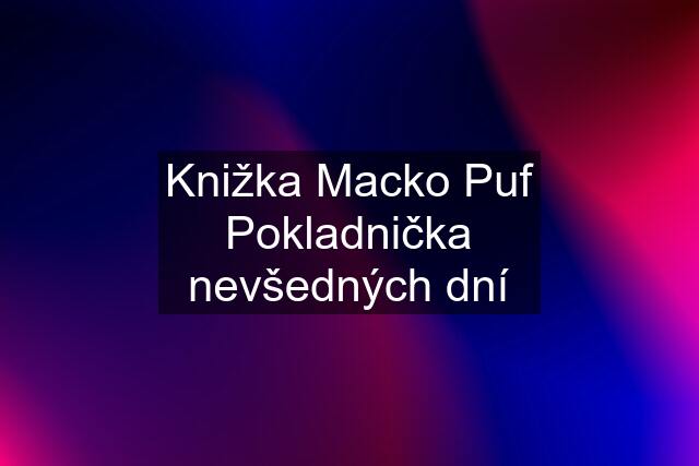 Knižka Macko Puf Pokladnička nevšedných dní