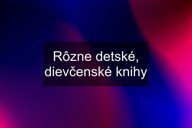 Rôzne detské, dievčenské knihy