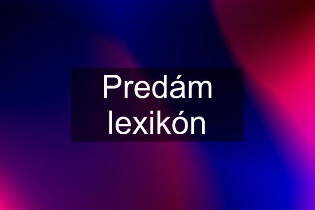 Predám lexikón