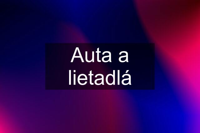 Auta a lietadlá