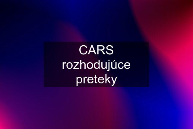 CARS rozhodujúce preteky