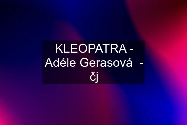 KLEOPATRA - Adéle Gerasová  - čj