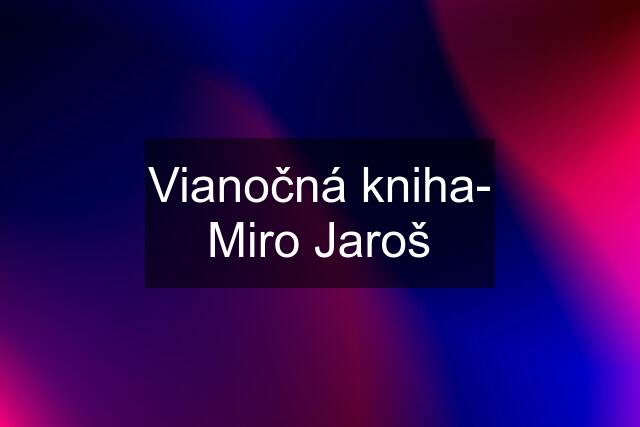 Vianočná kniha- Miro Jaroš