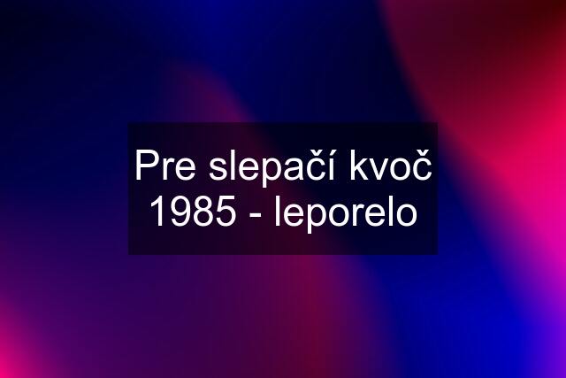 Pre slepačí kvoč 1985 - leporelo