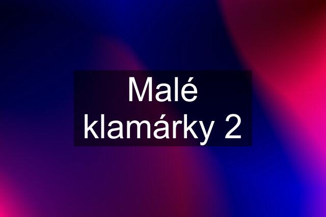 Malé klamárky 2