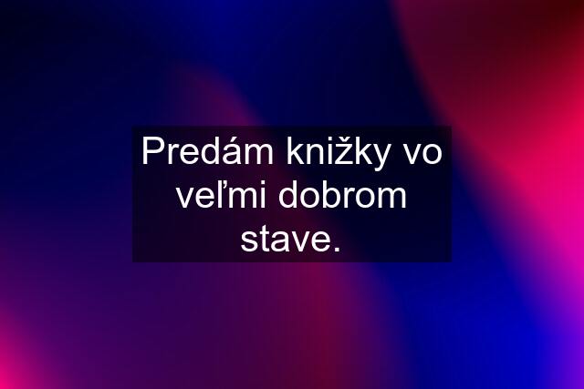 Predám knižky vo veľmi dobrom stave.