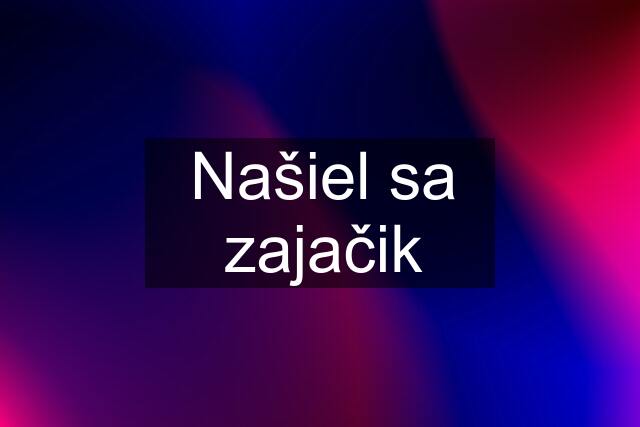 Našiel sa zajačik