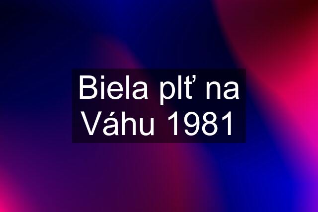 Biela plť na Váhu 1981