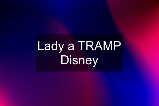 Lady a TRAMP Disney