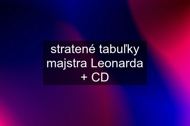 stratené tabuľky majstra Leonarda + CD