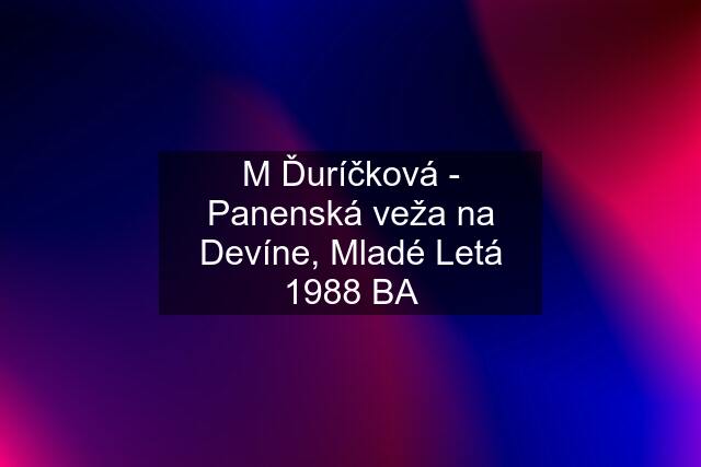 M Ďuríčková - Panenská veža na Devíne, Mladé Letá 1988 BA