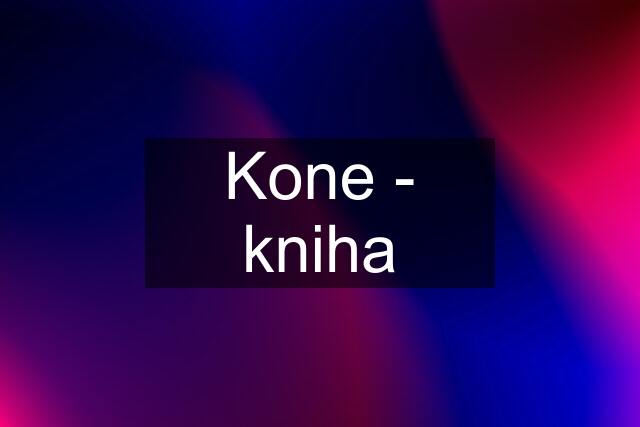 Kone - kniha