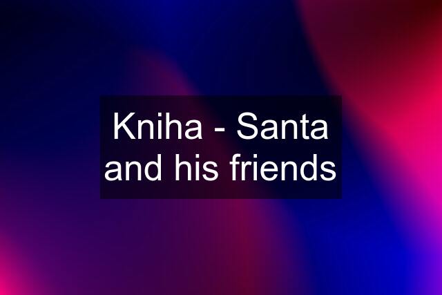 Kniha - Santa and his friends