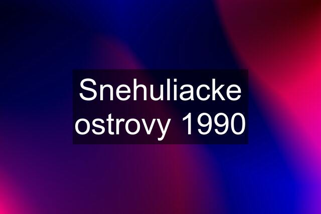 Snehuliacke ostrovy 1990