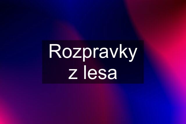 Rozpravky z lesa