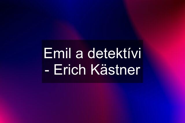 Emil a detektívi - Erich Kästner