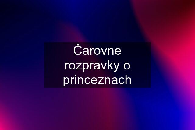 Čarovne rozpravky o princeznach