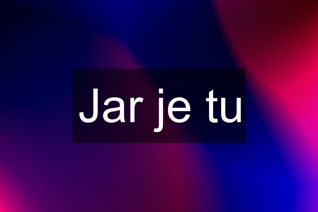 Jar je tu