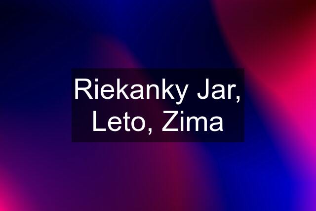 Riekanky Jar, Leto, Zima