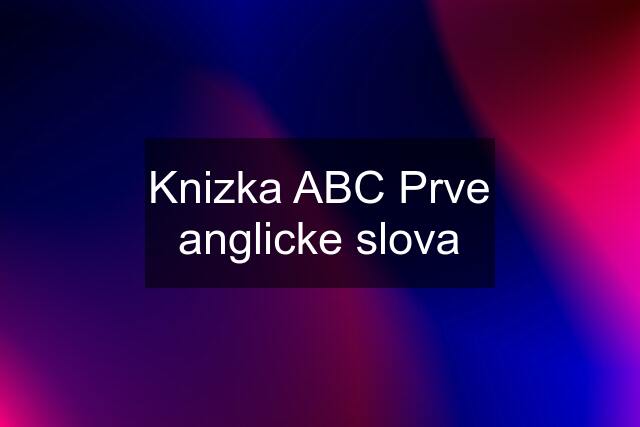 Knizka ABC Prve anglicke slova