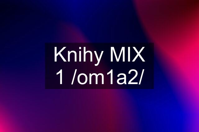 Knihy MIX 1 /om1a2/