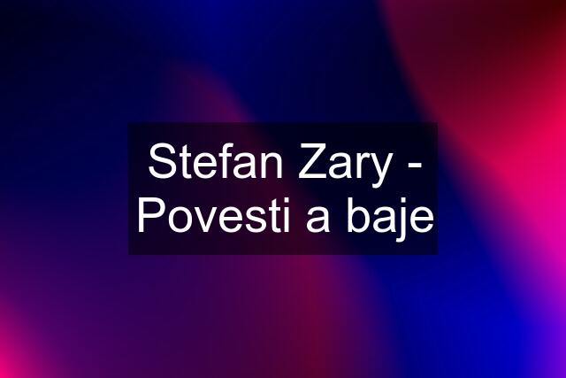 Stefan Zary - Povesti a baje