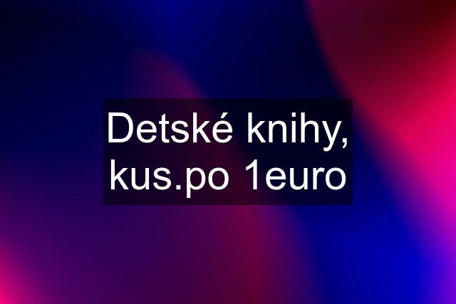 Detské knihy, kus.po 1euro