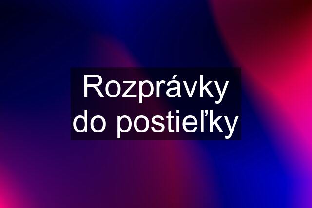 Rozprávky do postieľky