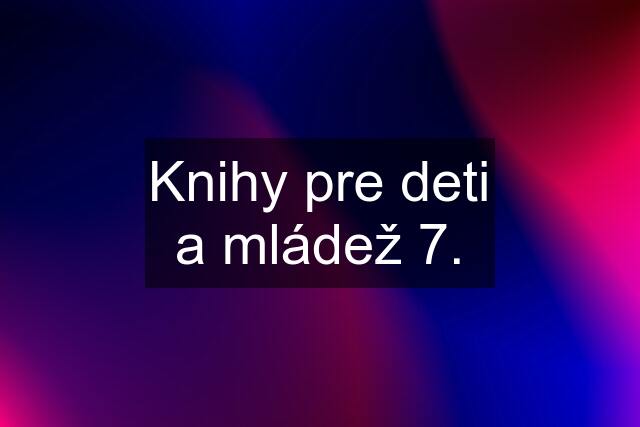 Knihy pre deti a mládež 7.