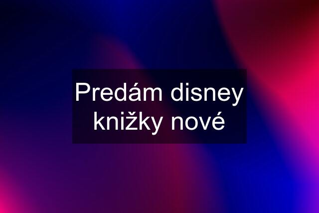 Predám disney knižky nové