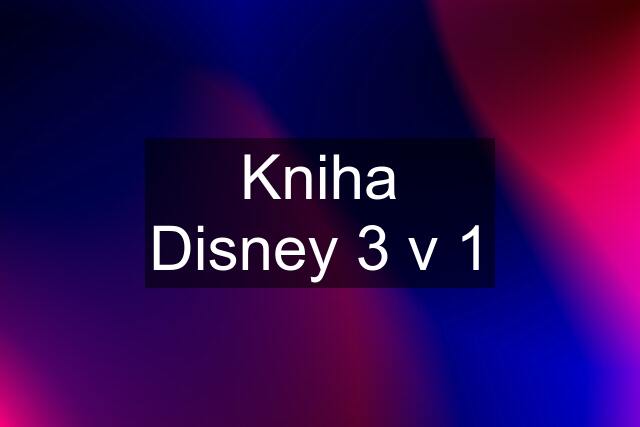 Kniha Disney 3 v 1