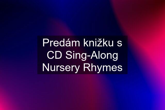 Predám knižku s CD Sing-Along Nursery Rhymes