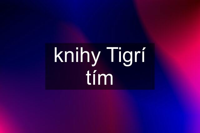 knihy Tigrí tím