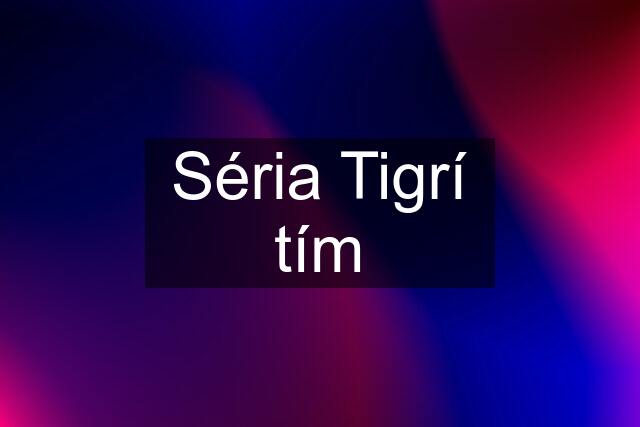 Séria Tigrí tím