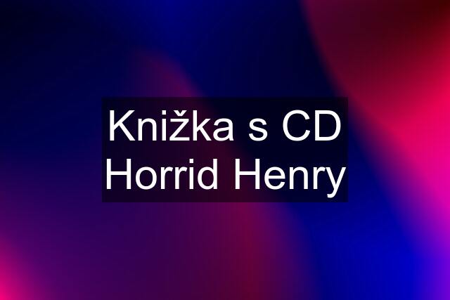 Knižka s CD Horrid Henry