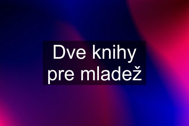 Dve knihy pre mladež