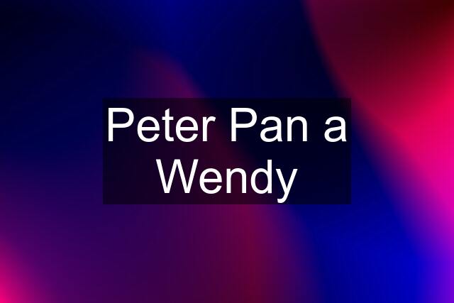 Peter Pan a Wendy