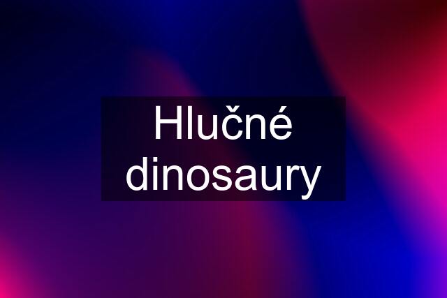 Hlučné dinosaury