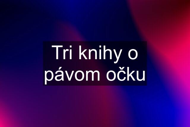 Tri knihy o pávom očku