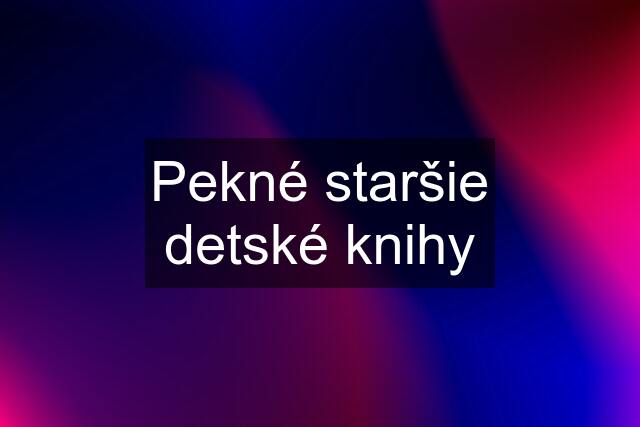 Pekné staršie detské knihy